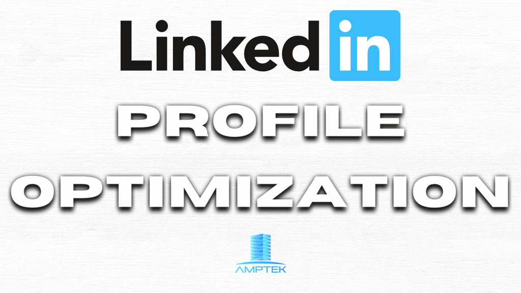 Top 3 Tips to Optimizing Your LinkedIn Profile - Leading to more Relationships & Customers
